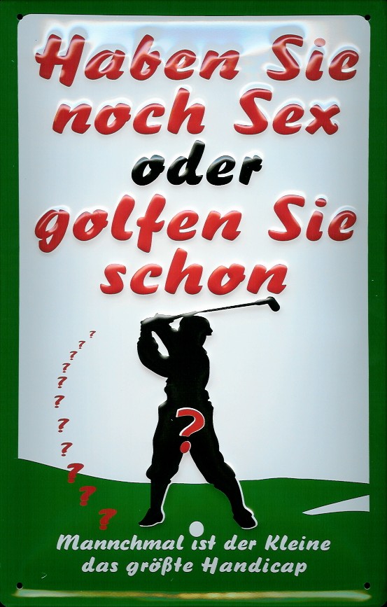 B107-Golfen-sie-schon Blechschild Haben sie noch Sex oder spielen Sie schon Golf Funschild Schild